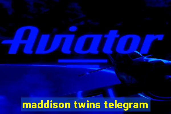 maddison twins telegram